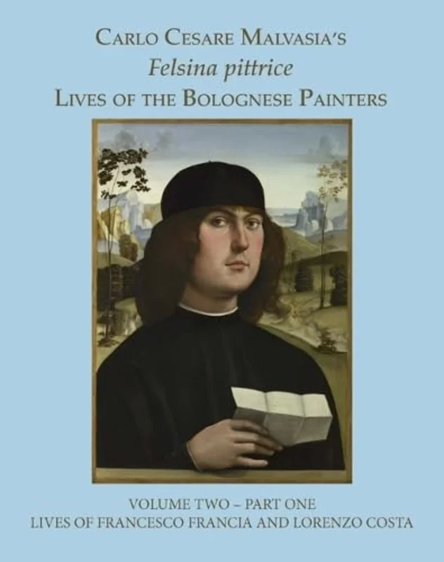 Felsina Pittrice : The Lives of Francesco Francia and Lorenzo Costa