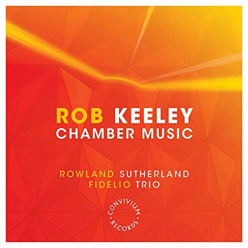 Fidelio Trio - Rob Keeley: Chamber Music [Rowland Sutherland; Fidelio Trio] [Convivium Records: CR008] [CD]
