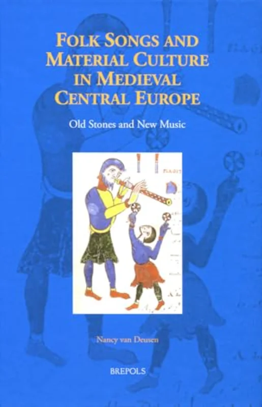 Folk Songs and Material Culture in Medieval Central Europe : Old Stones and New Music