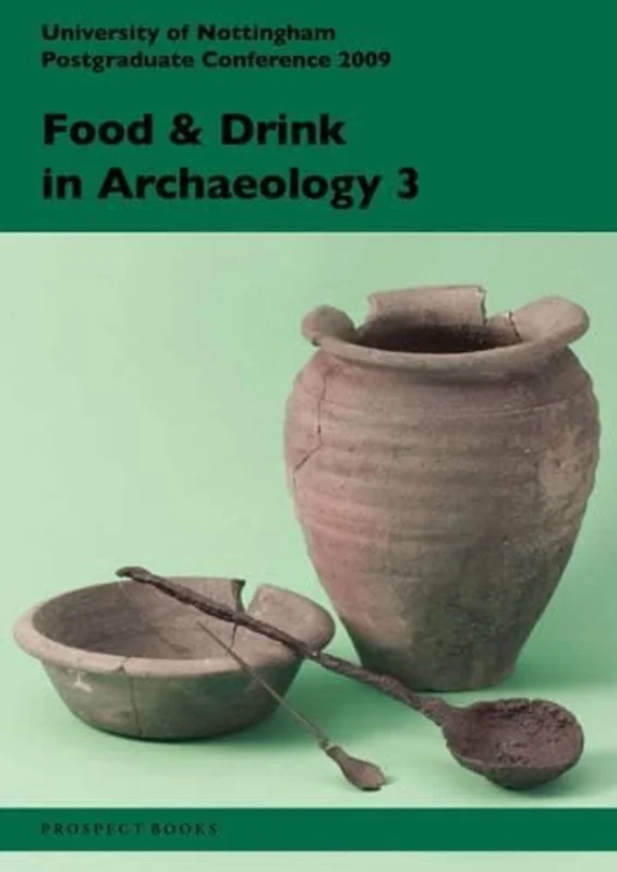 Food and Drink in Archaeology 3 : University of Nottingham Postgraduate Conference 2009 Volume 3
