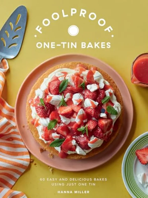 Foolproof One-Tin Bakes : 60 Easy and Delicious Bakes Using Just One Tin