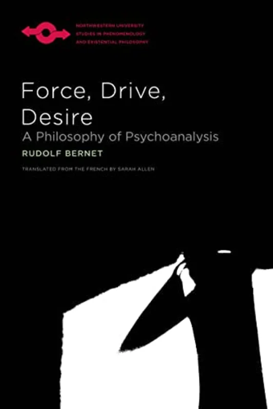 Force, Drive, Desire : A Philosophy of Psychoanalysis
