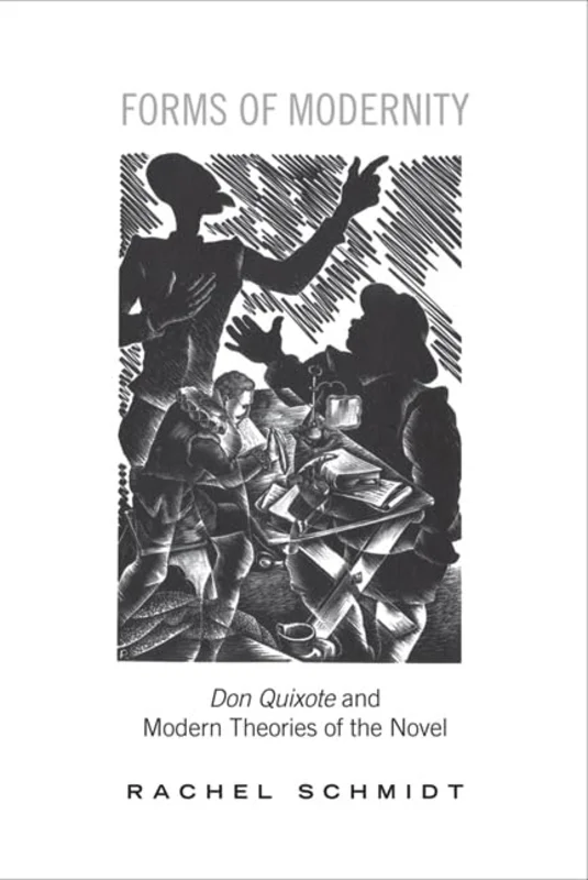 Forms of Modernity : Don Quixote and Modern Theories of the Novel