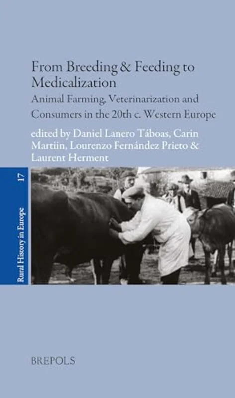 From Breeding & Feeding to Medicalization : Animal Farming, Veterinarization and Consumers in the 20th C. Western Europe