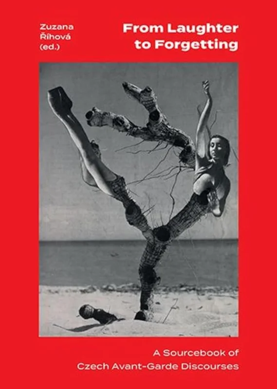 From Laughter to Forgetting : A Sourcebook of Czech Avant-Garde Discourses