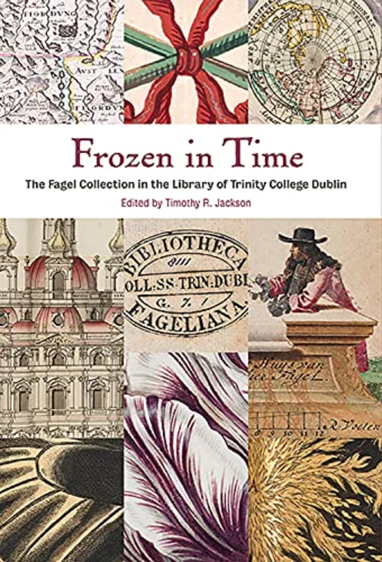 Frozen In Time : The Fagel Collection in the Library of Trinity College Dublin