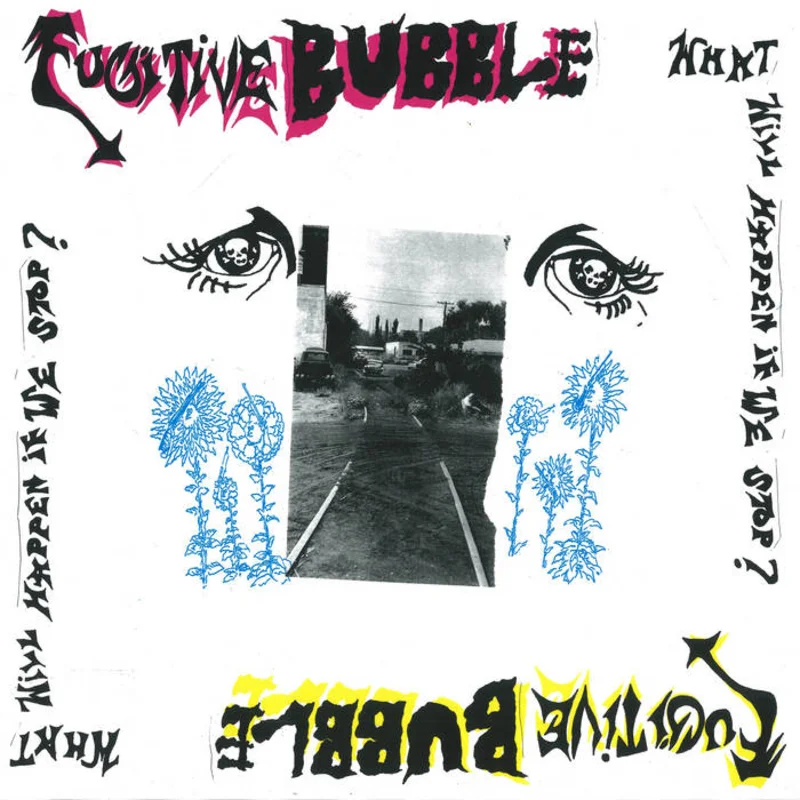 Fugitive Bubble - What Will Happen If We Stop? LP