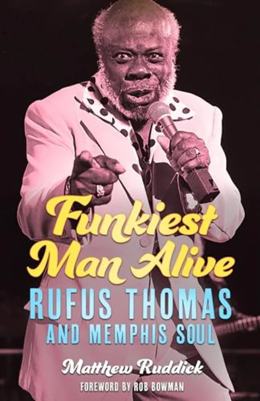 Funkiest Man Alive : Rufus Thomas and Memphis Soul