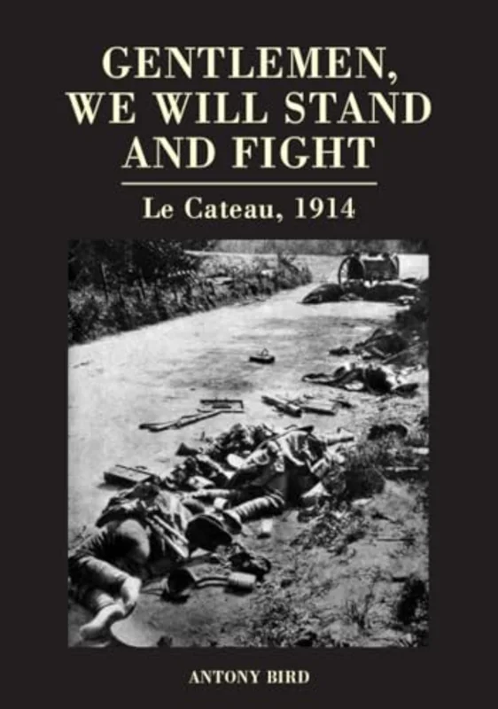 Gentlemen, We Will Stand and Fight : Le Cateau 1914