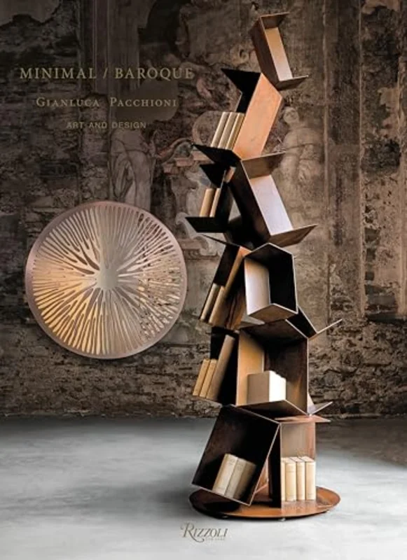 Gianluca Pacchioni Minimal/Baroque : Life, Art, and Design