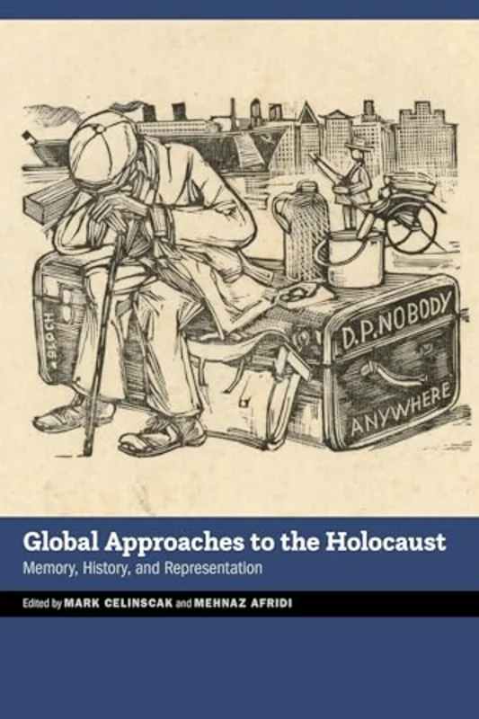 Global Approaches to the Holocaust : Memory, History, and Representation