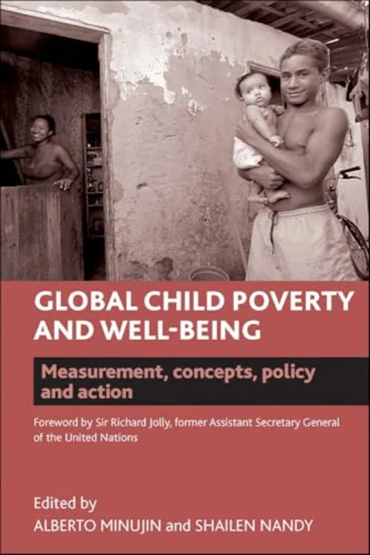 Global Child Poverty and Well-Being : Measurement, Concepts, Policy and Action