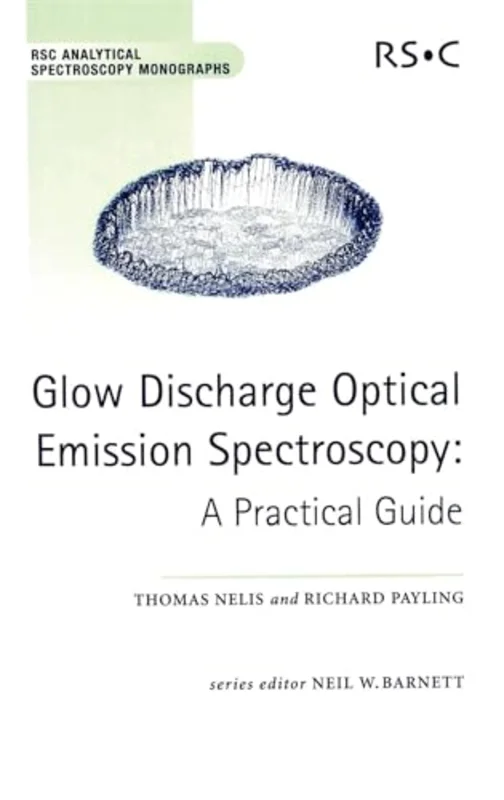 Glow Discharge Optical Emission Spectroscopy : A Practical Guide : Volume 7