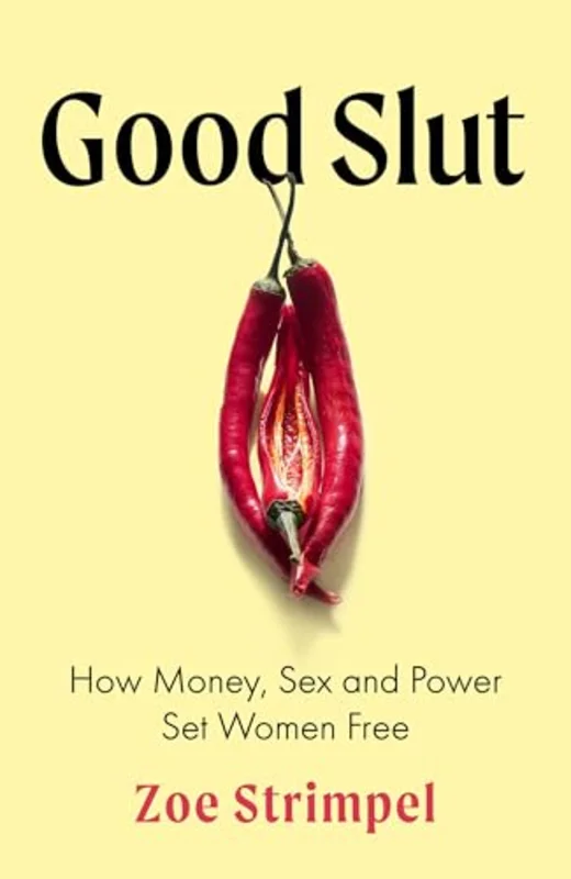 Good Slut : How Money, Sex and Power Set Women Free