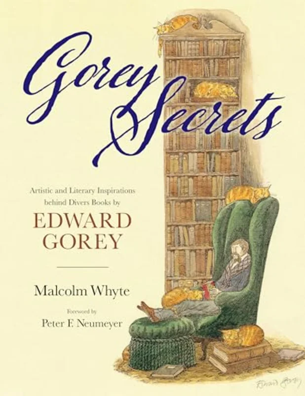 Gorey Secrets : Artistic and Literary Inspirations Behind Divers Books by Edward Gorey