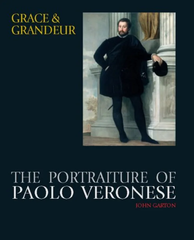 Grace and Grandeur : The Portraiture of Paolo Veronese
