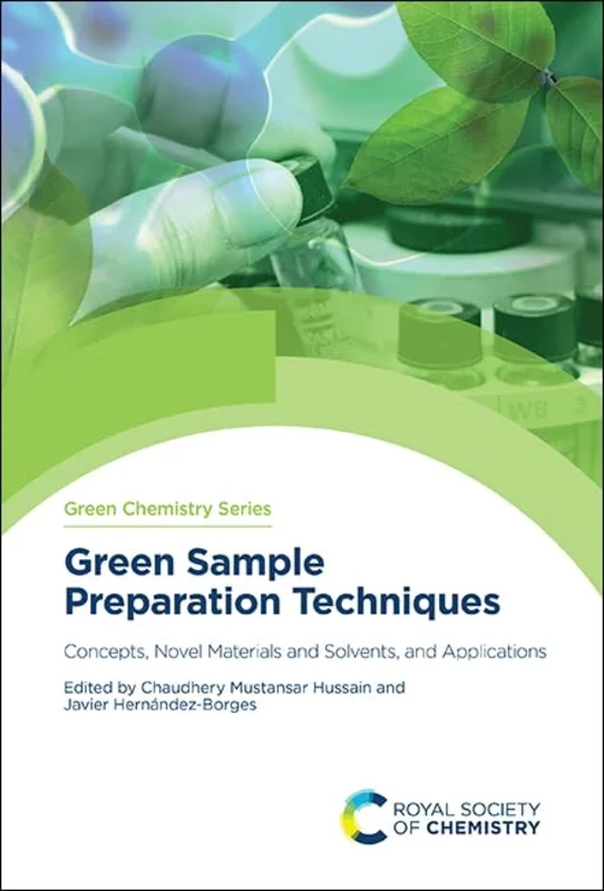 Green Sample Preparation Techniques : Concepts, Novel Materials and Solvents, and Applications : Volume 75