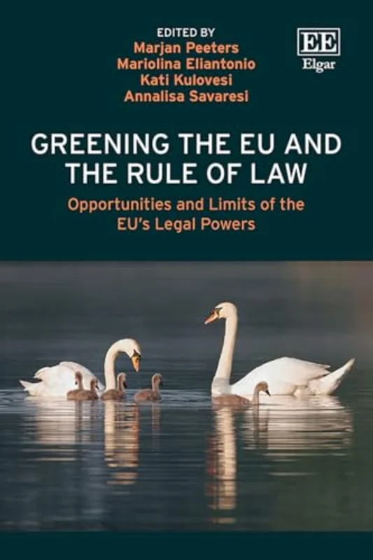 Greening the EU and the Rule of Law : Opportunities and Limits of the EUs Legal Powers