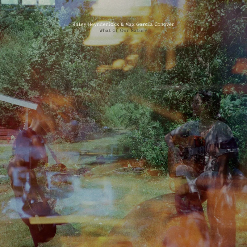 Haley Heynderickx & Max Garcia Conover - What Of Our Nature LP