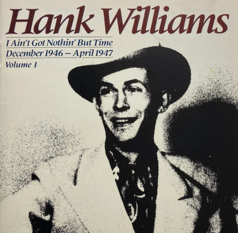 Hank Williams - I Ain't Got Nothin' But Time: December 1946 - April 1947 ; Volume I (CD)