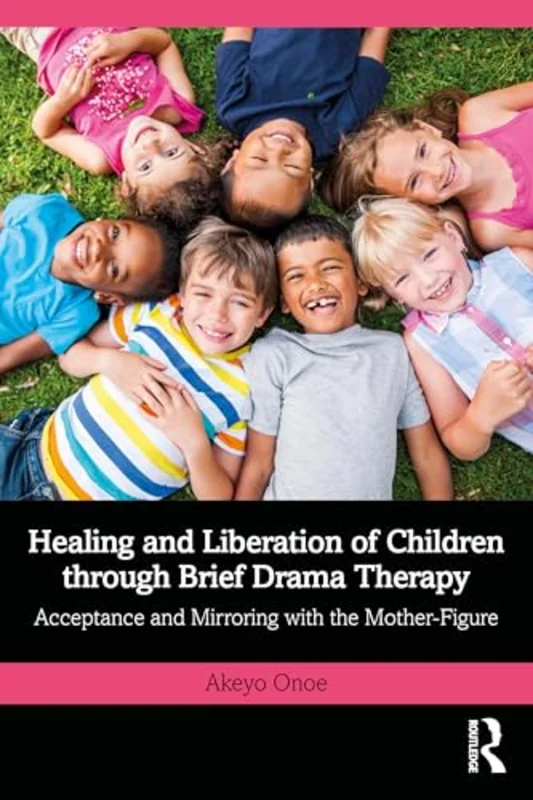 Healing and Liberation of Children through Brief Drama Therapy : Acceptance and Mirroring with the Mother-Figure