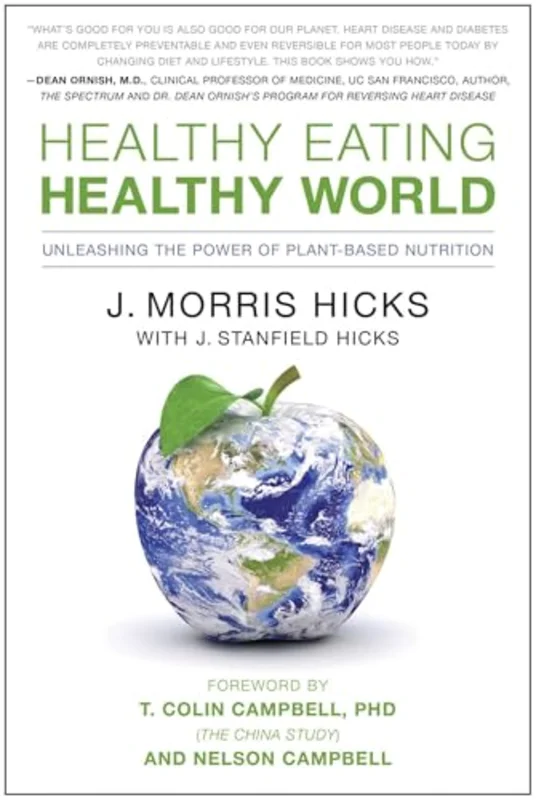 Healthy Eating, Healthy World : Unleashing the Power of Plant-Based Nutrition