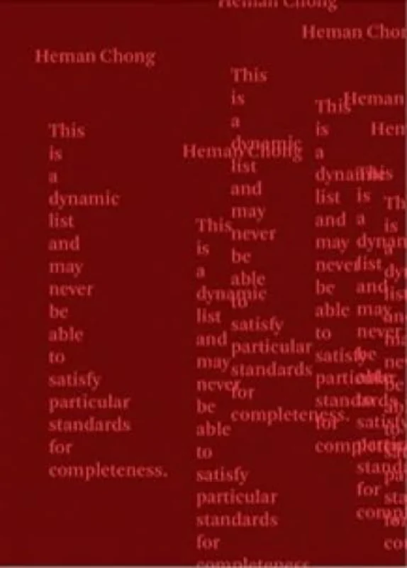 Heman Chong : This is a dynamic list and may never be able to satisfy particular standards for completeness