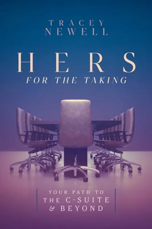 Hers for the Taking : Your Path to the C-Suite & Beyond