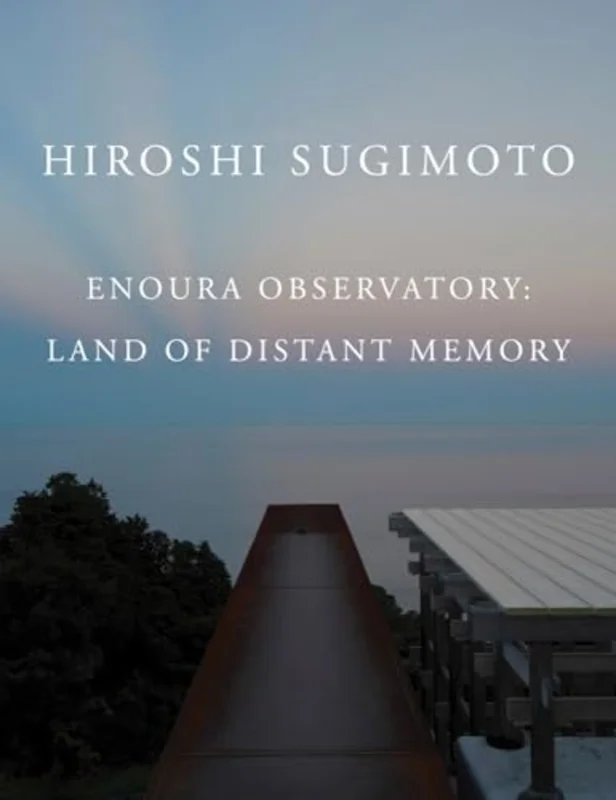 Hiroshi Sugimoto: Enoura Observatory : Land of Distant Memory