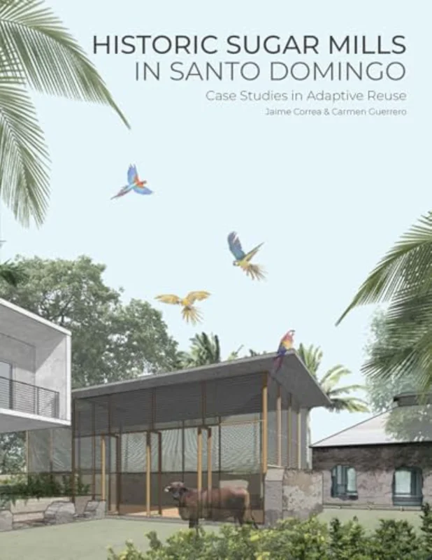 Historic Sugar Mills in Santo Domingo : Case Studies in Adaptive Reuse