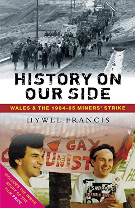History on Our Side : Wales and the 1984-85 Miners' Strike