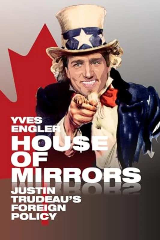 House of Mirrors - Justin Trudeau`s Foreign Policy