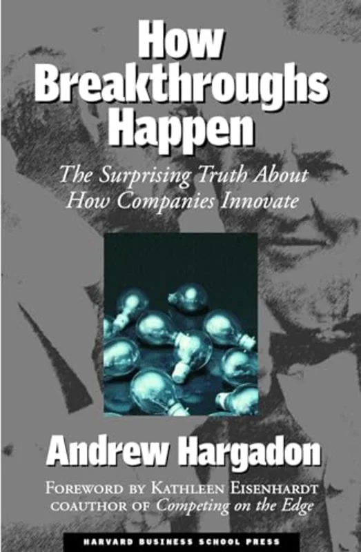 How Breakthroughs Happen : The Surprising Truth About How Companies Innovate