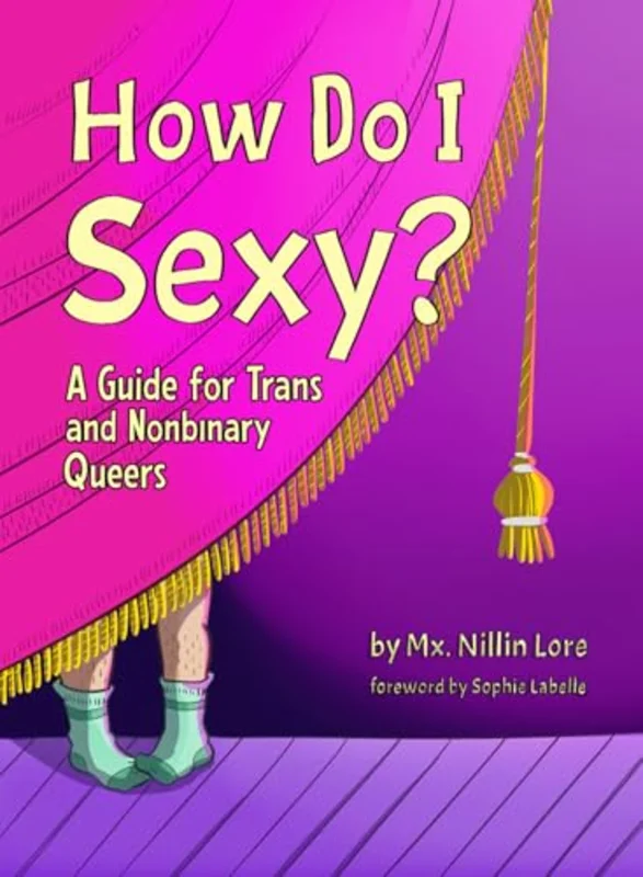 How Do I Sexy? : A Guide for Trans and Nonbinary Queers