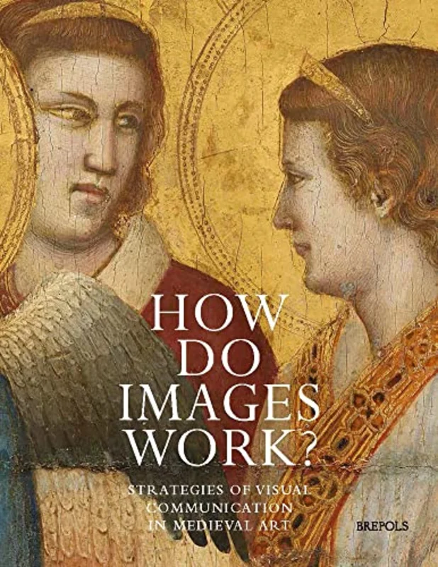 How Do Images Work? : Strategies of Visual Communication in Medieval Art