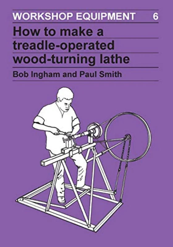 How to Make a Treadle-Operated Wood-Turning Lathe: 06 (Workshop Equipment Manual)