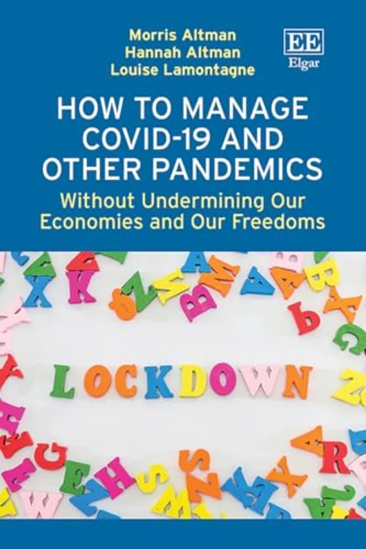 How to Manage Covid-19 and Other Pandemics : Without Undermining Our Economies and Our Freedoms