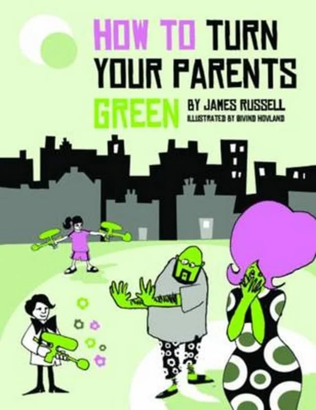 How to Turn Your Parents Green