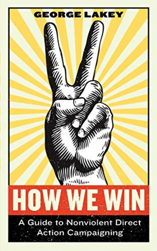 How We Win A Guide to Nonviolent Direct Action Campaigning
