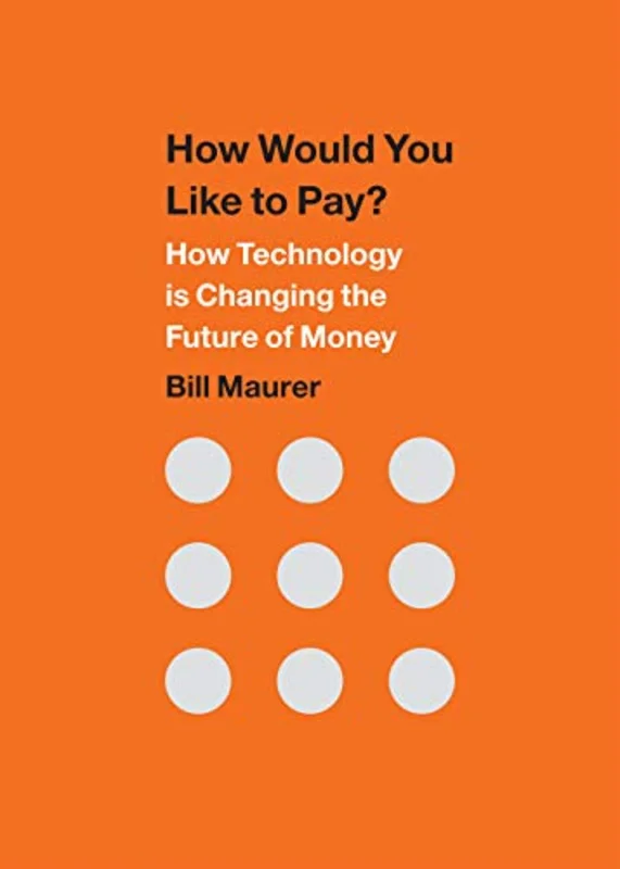 How Would You Like to Pay? : How Technology Is Changing the Future of Money