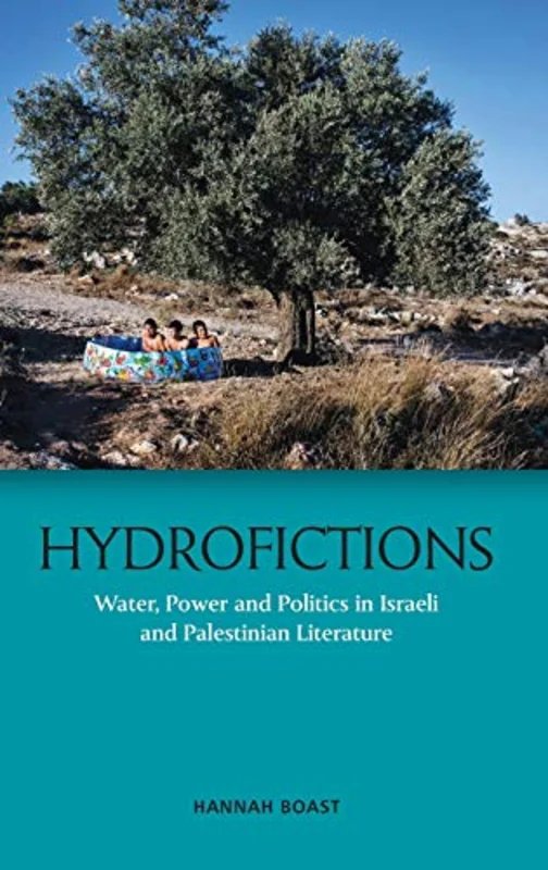 Hydrofictions : Water, Power and Politics in Israeli and Palestinian Literature