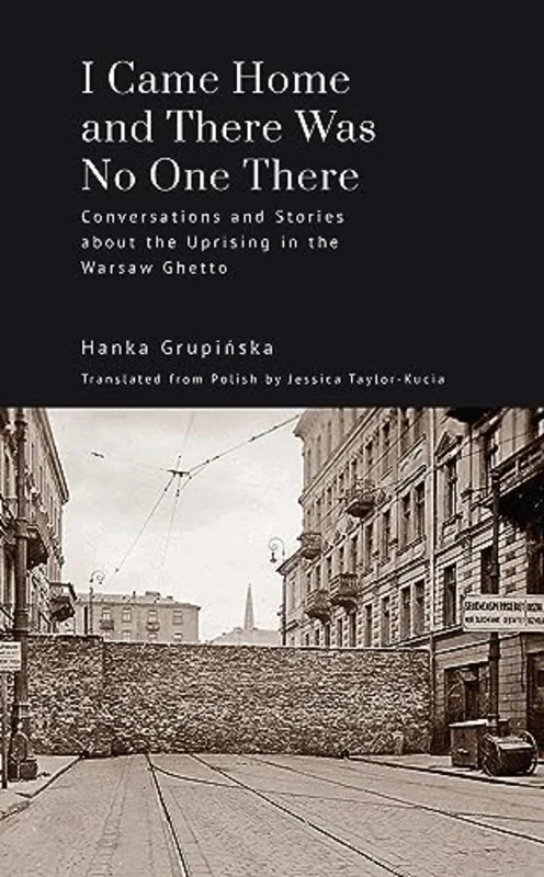 I Came Home and There Was No One There : Conversations and Stories about the Uprising in the Warsaw Ghetto