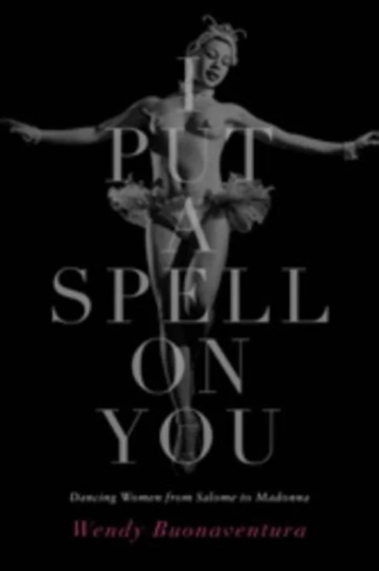I Put a Spell on You : Dancing Women from Salome to Madonna