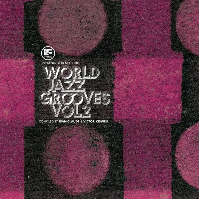 IF Music presents You Need This!: World Jazz Grooves Volume 2 Compiled by Jean-Claude & Victor Kiswell (2LP)