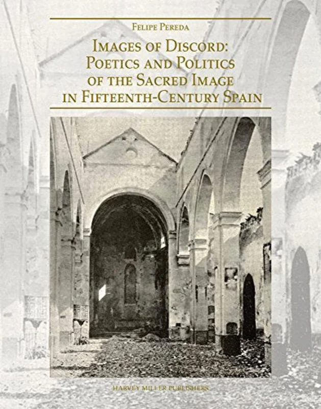 Images of Discord : Poetics and Politics of the Sacred Image in 15th-Century Spain