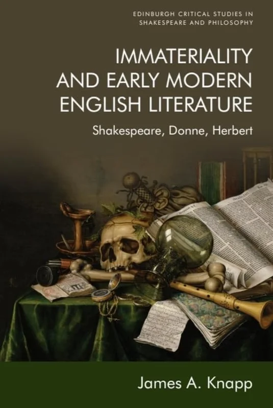 Immateriality and Early Modern English Literature : Shakespeare, Donne, Herbert