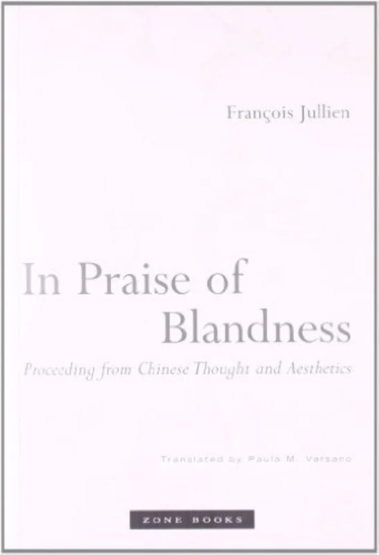 In Praise of Blandness: Proceeding from Chinese Thought and Aesthetics