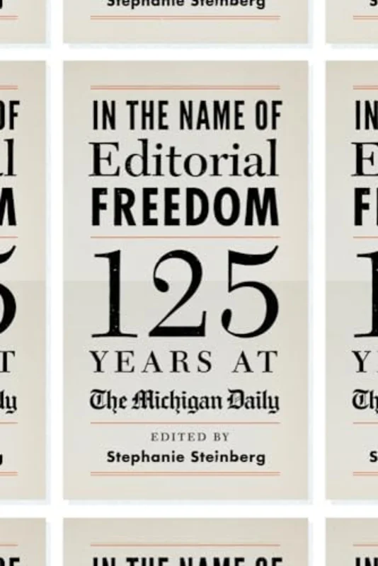 In the Name of Editorial Freedom : 125 Years at the Michigan Daily