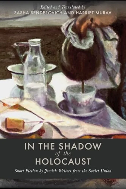 In the Shadow of the Holocaust : Short Fiction by Jewish Writers from the Soviet Union