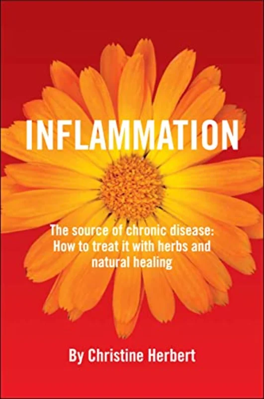 Inflammation, the Source of Chronic Disease : How to Treat it with Herbs and Natural Healing